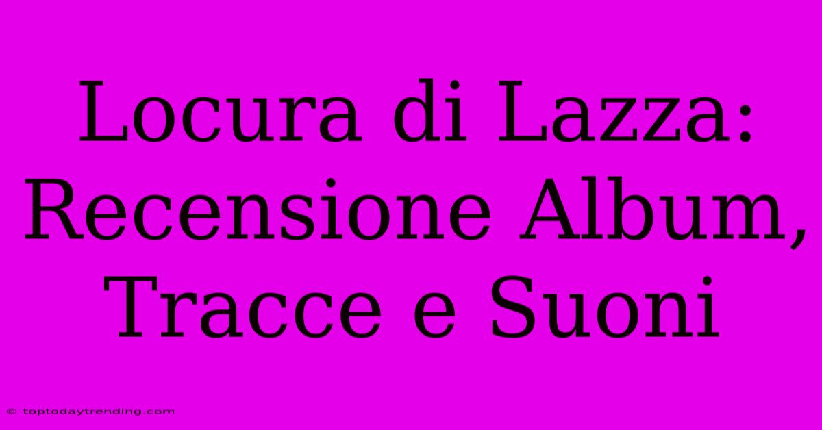 Locura Di Lazza: Recensione Album, Tracce E Suoni