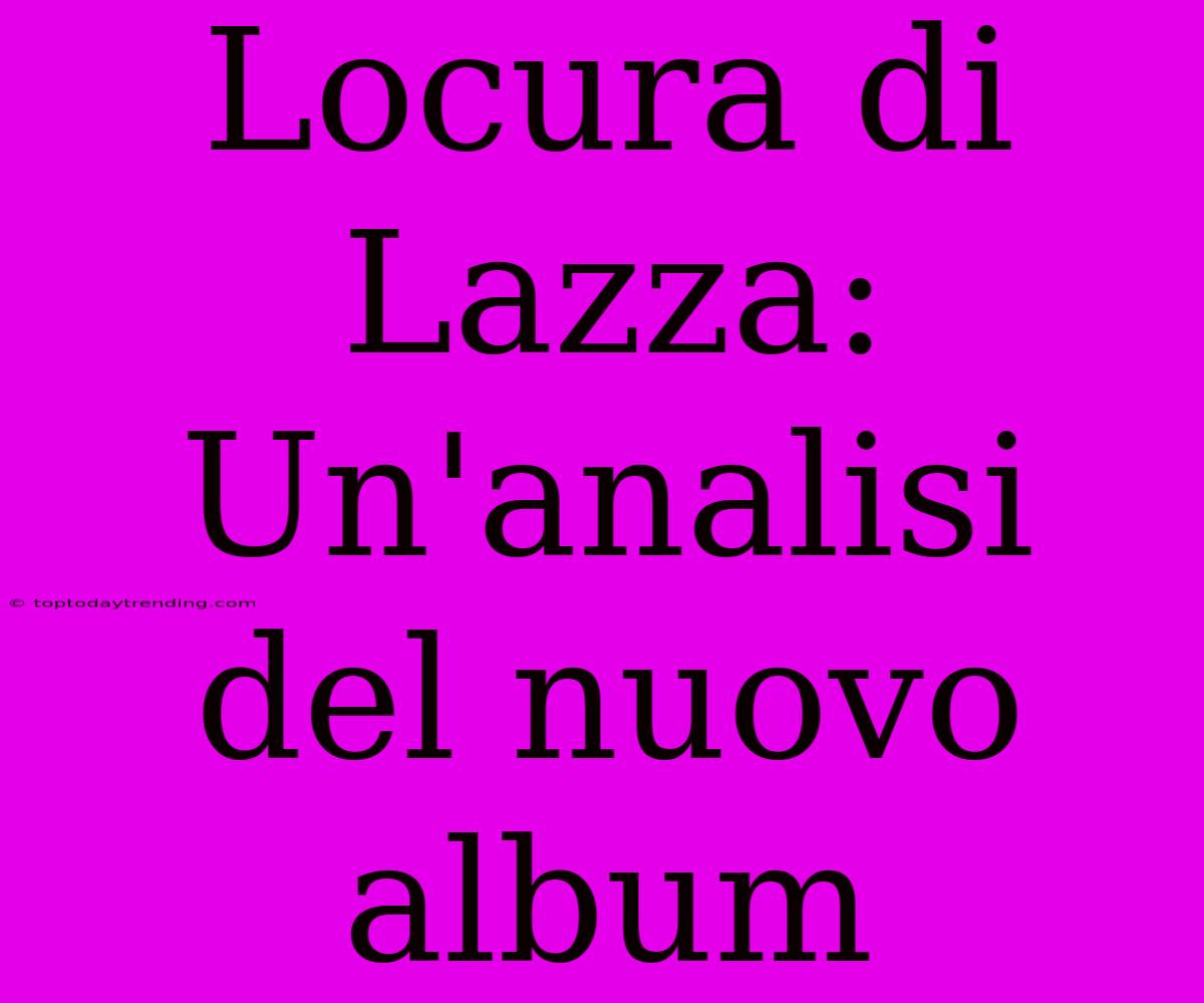 Locura Di Lazza: Un'analisi Del Nuovo Album