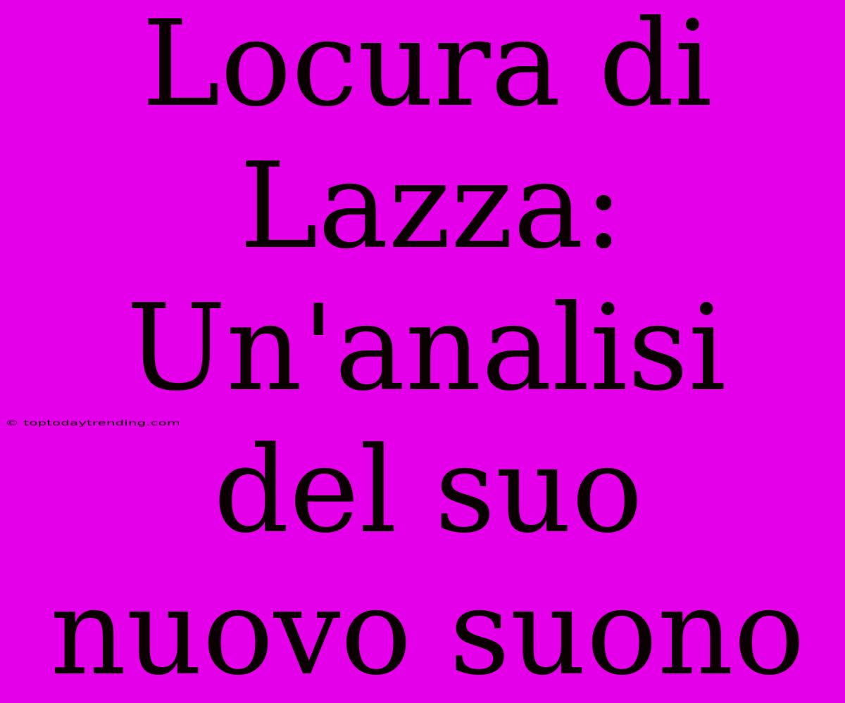 Locura Di Lazza: Un'analisi Del Suo Nuovo Suono