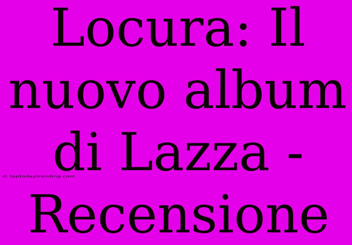 Locura: Il Nuovo Album Di Lazza - Recensione