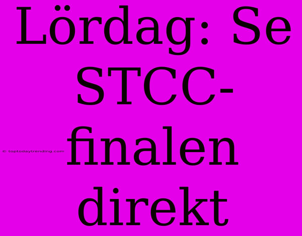 Lördag: Se STCC-finalen Direkt