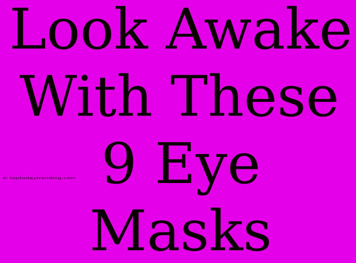 Look Awake With These 9 Eye Masks