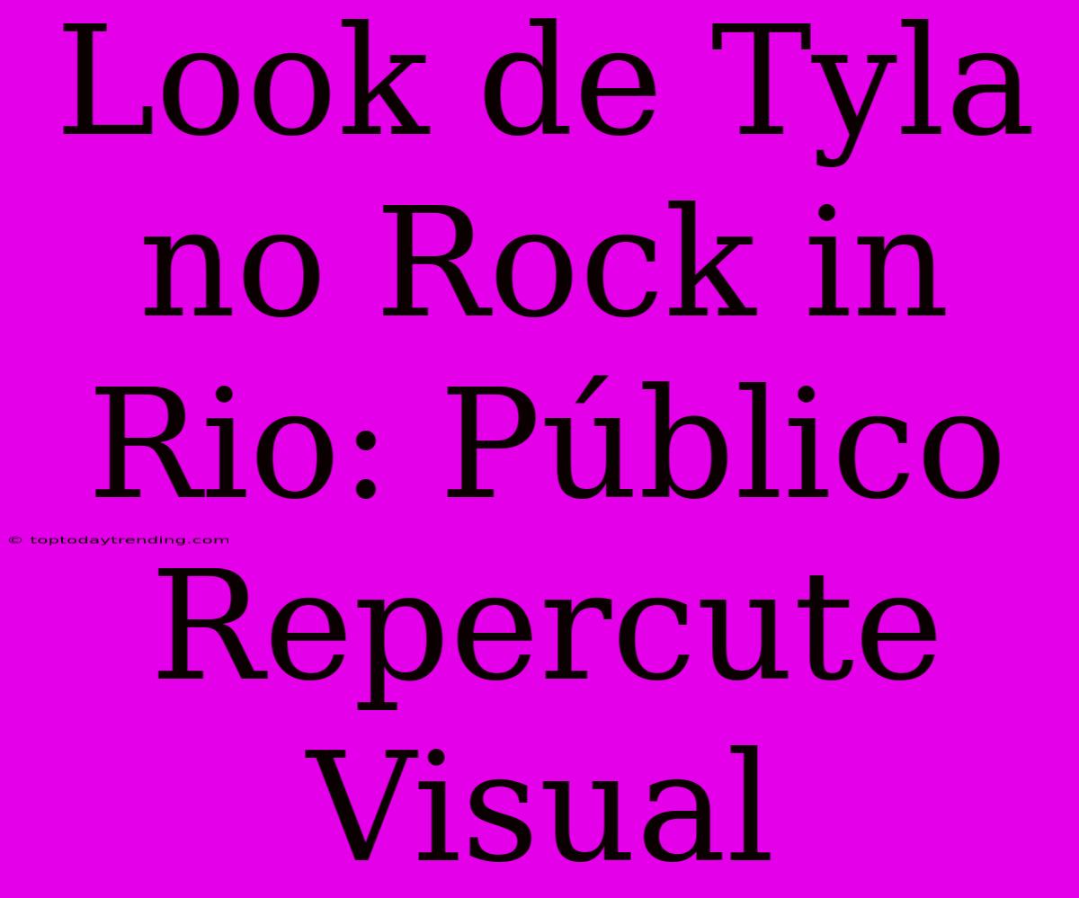 Look De Tyla No Rock In Rio: Público Repercute Visual