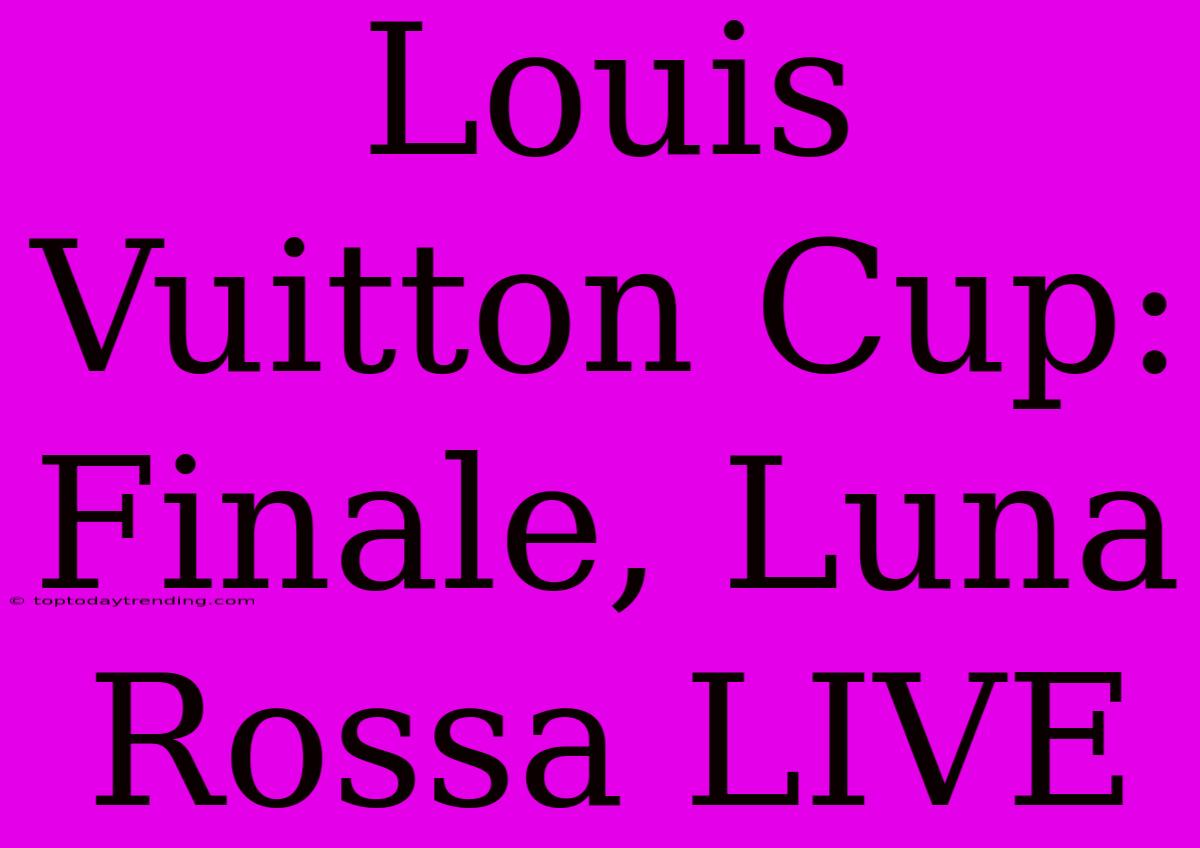 Louis Vuitton Cup: Finale, Luna Rossa LIVE