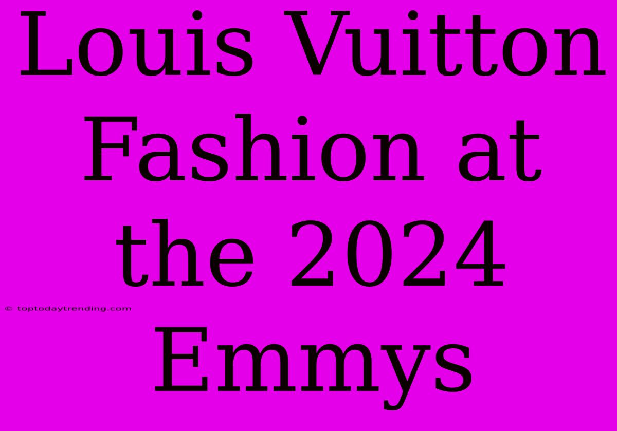 Louis Vuitton Fashion At The 2024 Emmys