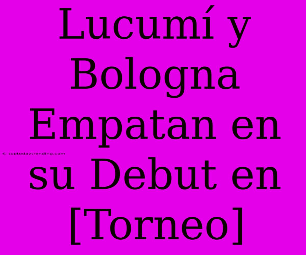 Lucumí Y Bologna Empatan En Su Debut En [Torneo]