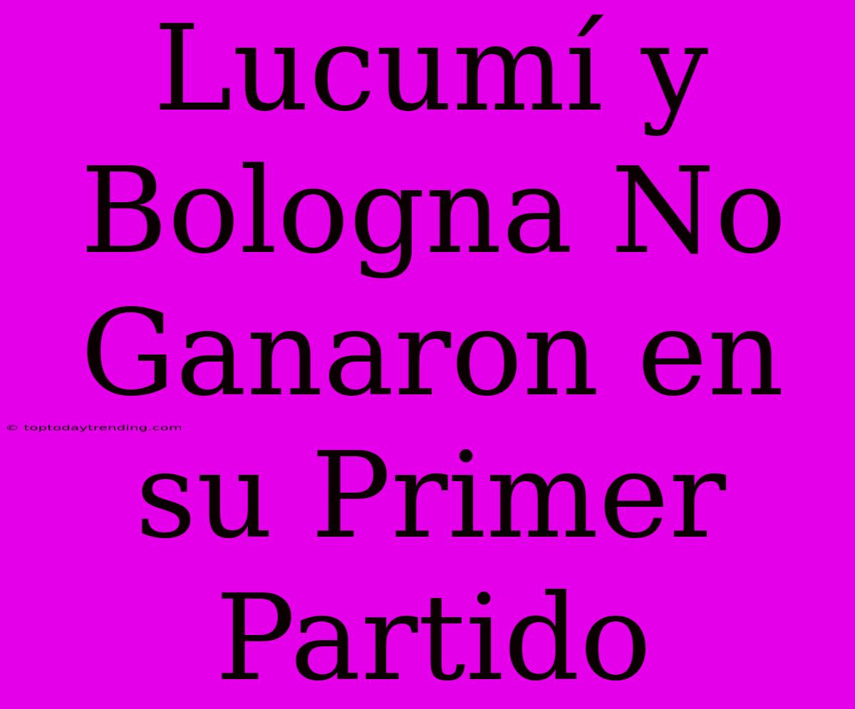 Lucumí Y Bologna No Ganaron En Su Primer Partido