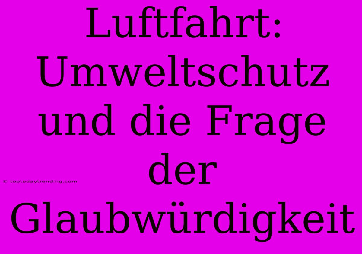 Luftfahrt: Umweltschutz Und Die Frage Der Glaubwürdigkeit