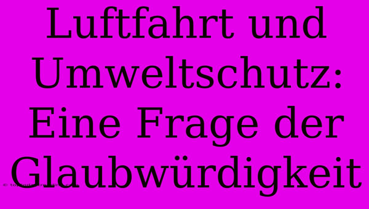 Luftfahrt Und Umweltschutz: Eine Frage Der Glaubwürdigkeit