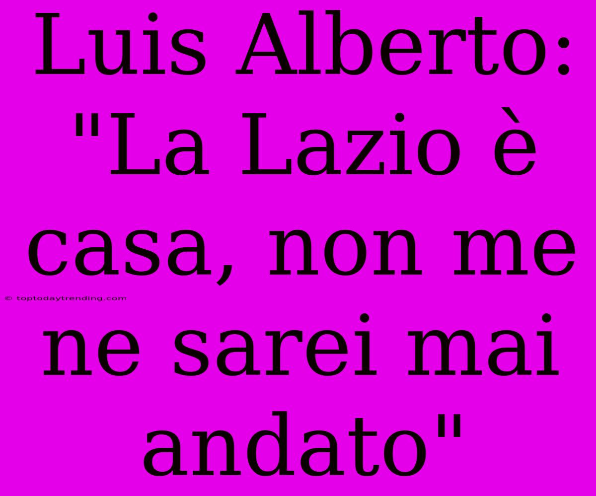 Luis Alberto: 