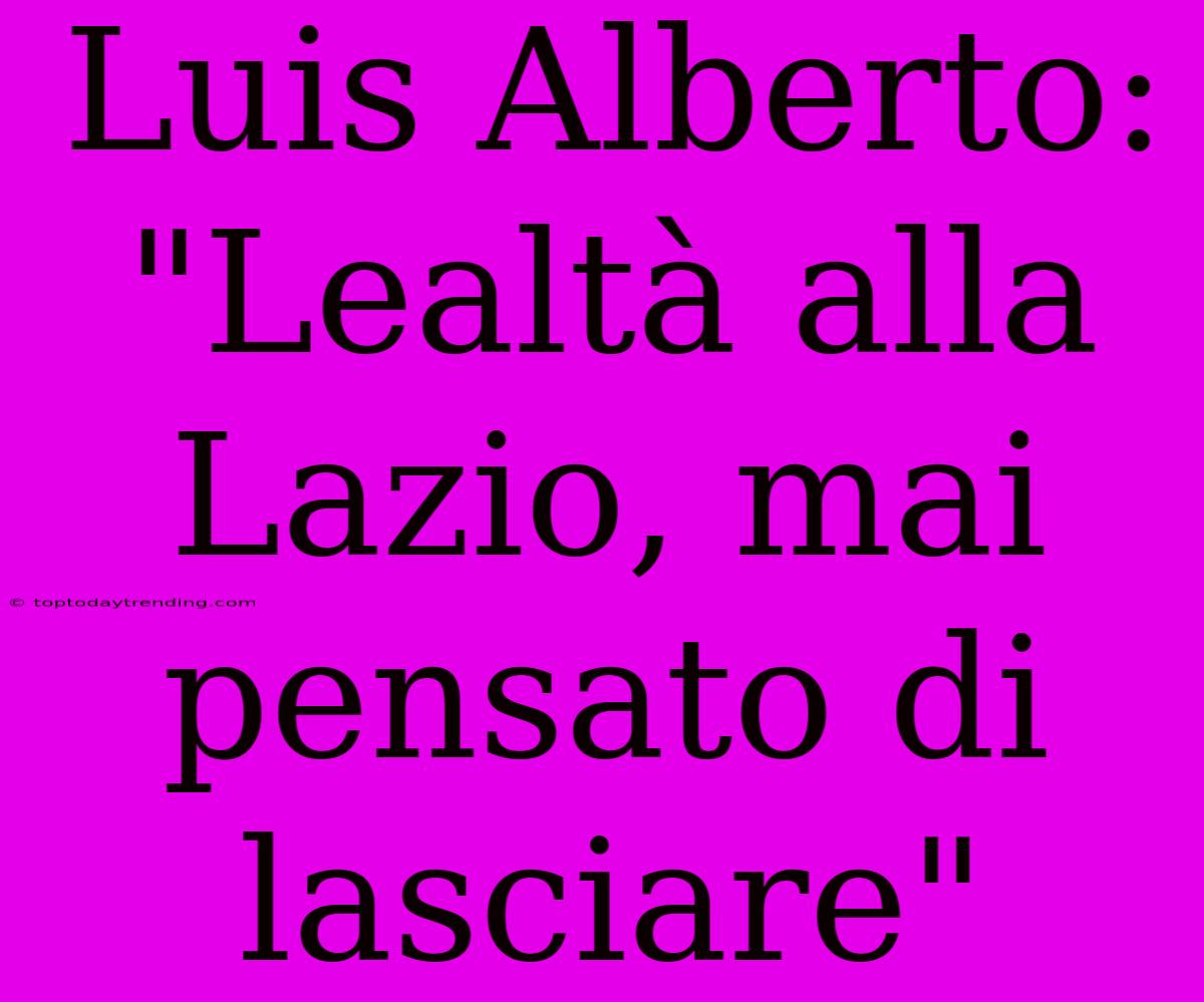 Luis Alberto: 