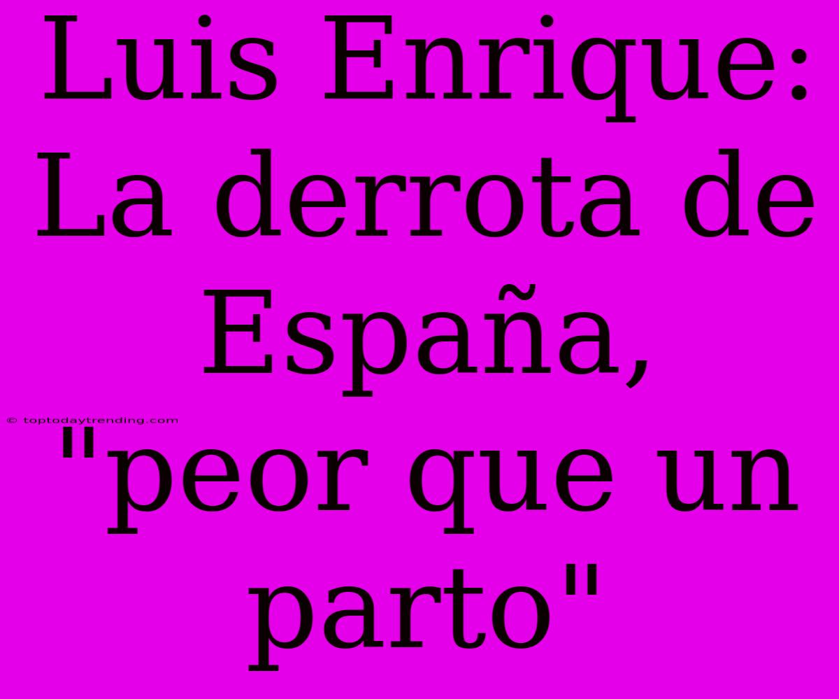 Luis Enrique: La Derrota De España, 