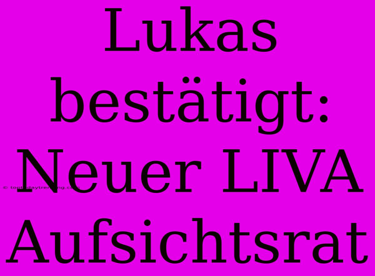 Lukas Bestätigt: Neuer LIVA Aufsichtsrat