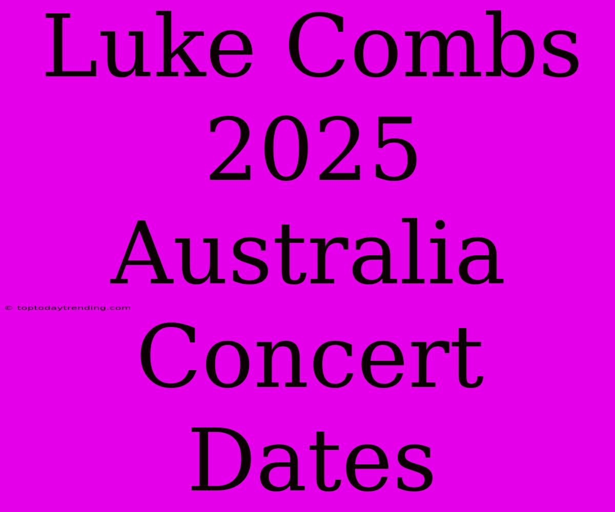 Luke Combs 2025 Australia Concert Dates