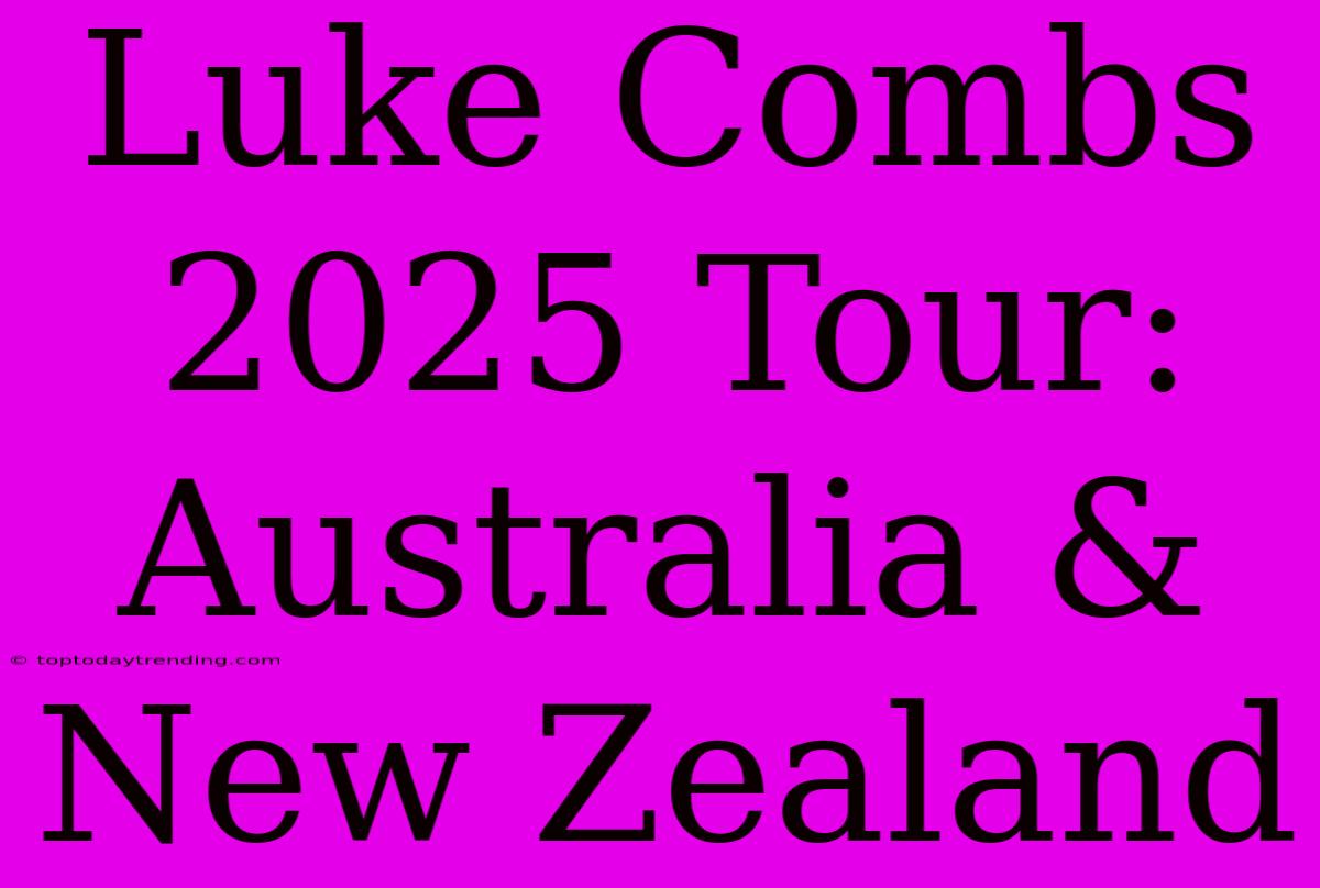 Luke Combs 2025 Tour: Australia & New Zealand