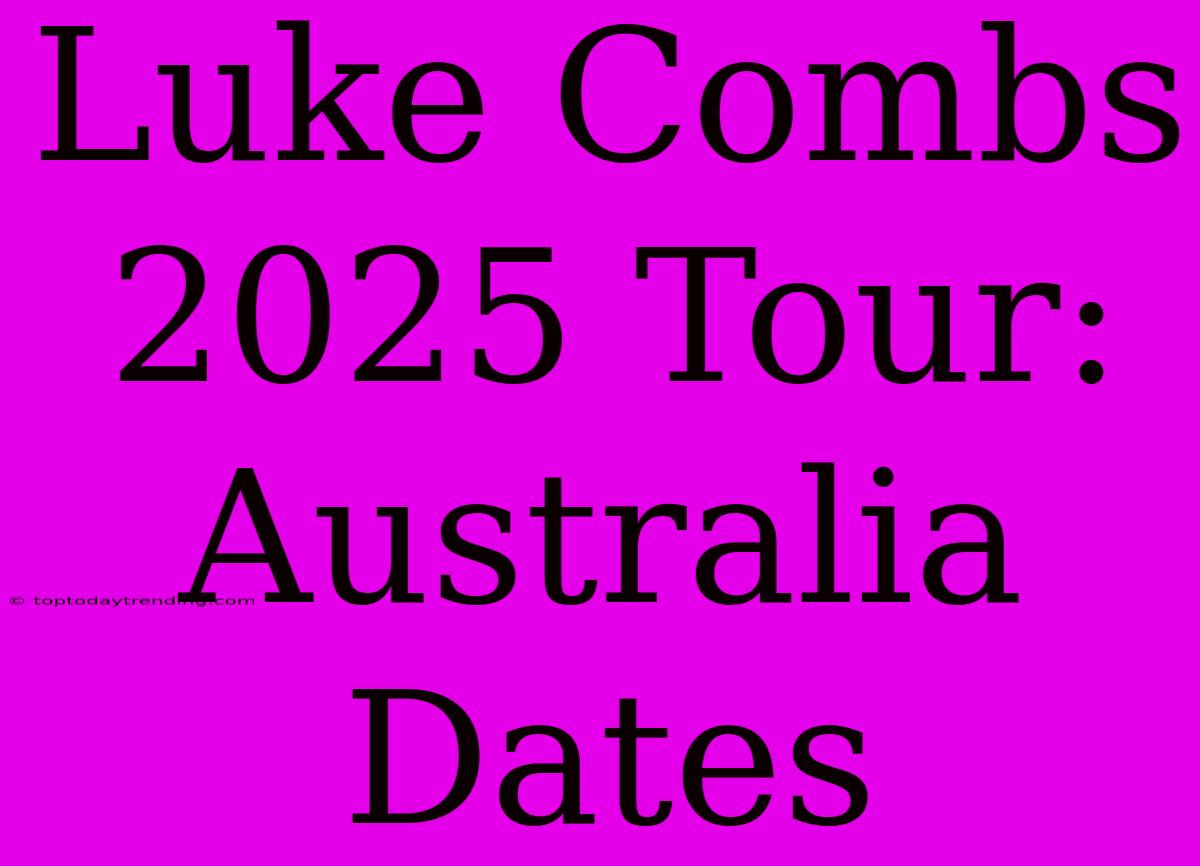 Luke Combs 2025 Tour: Australia Dates