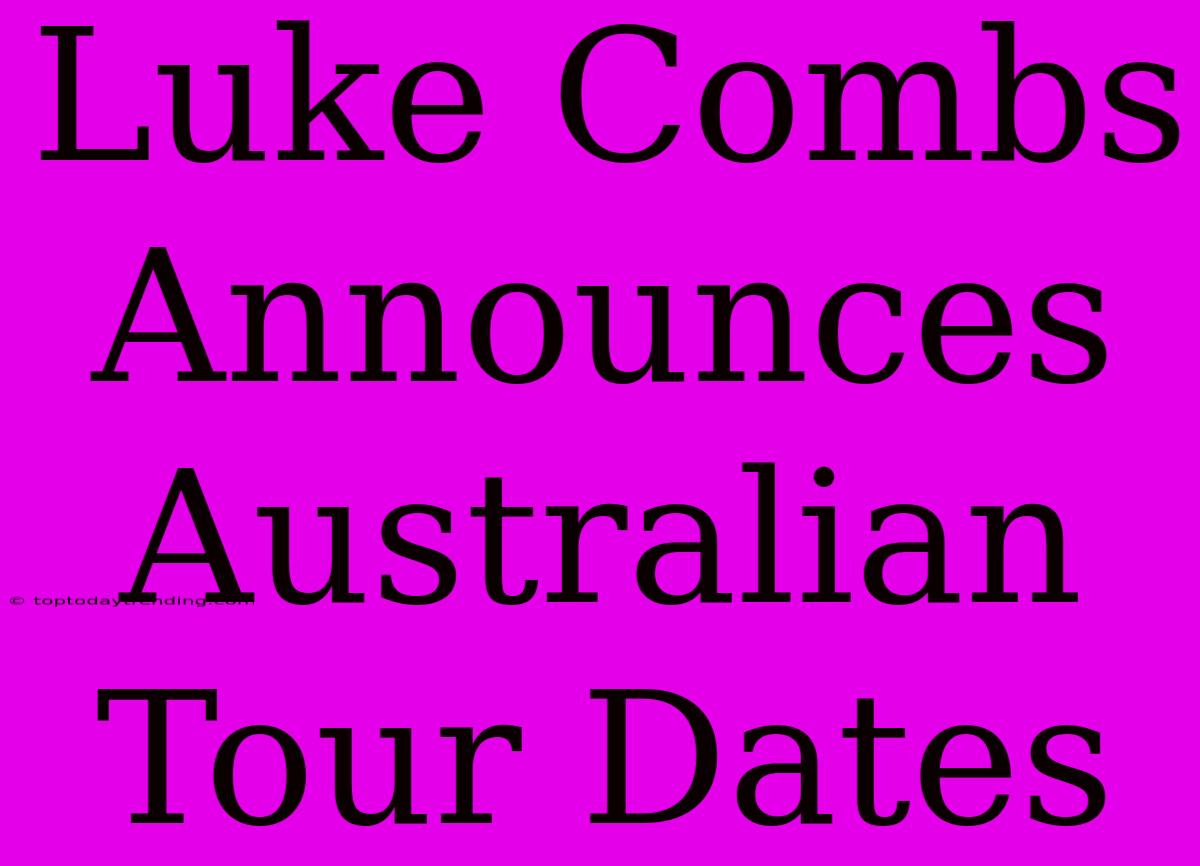 Luke Combs Announces Australian Tour Dates