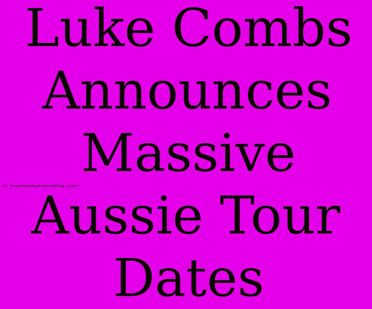 Luke Combs Announces Massive Aussie Tour Dates