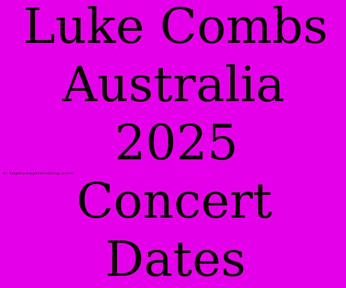 Luke Combs Australia 2025 Concert Dates