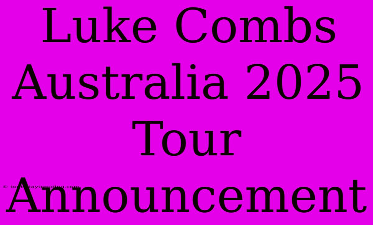 Luke Combs Australia 2025 Tour Announcement