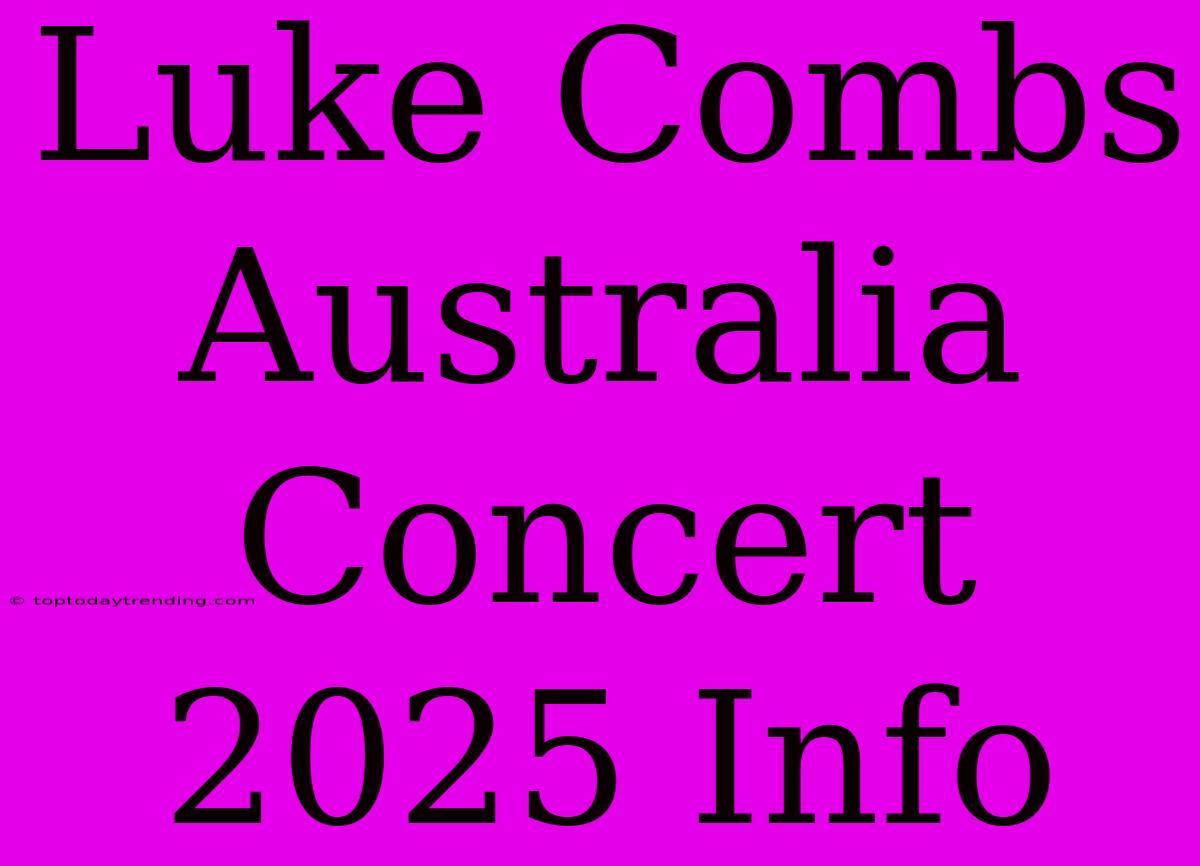 Luke Combs Australia Concert 2025 Info