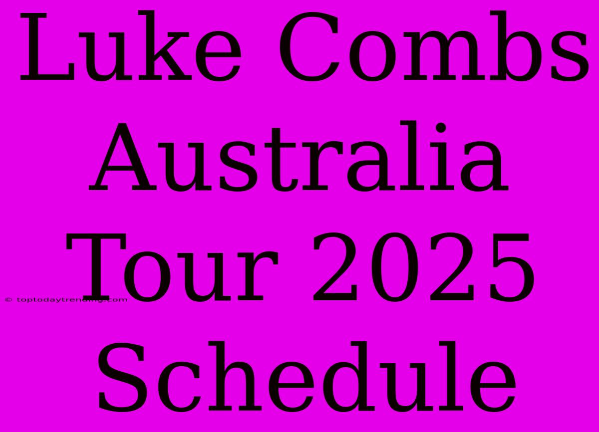 Luke Combs Australia Tour 2025 Schedule