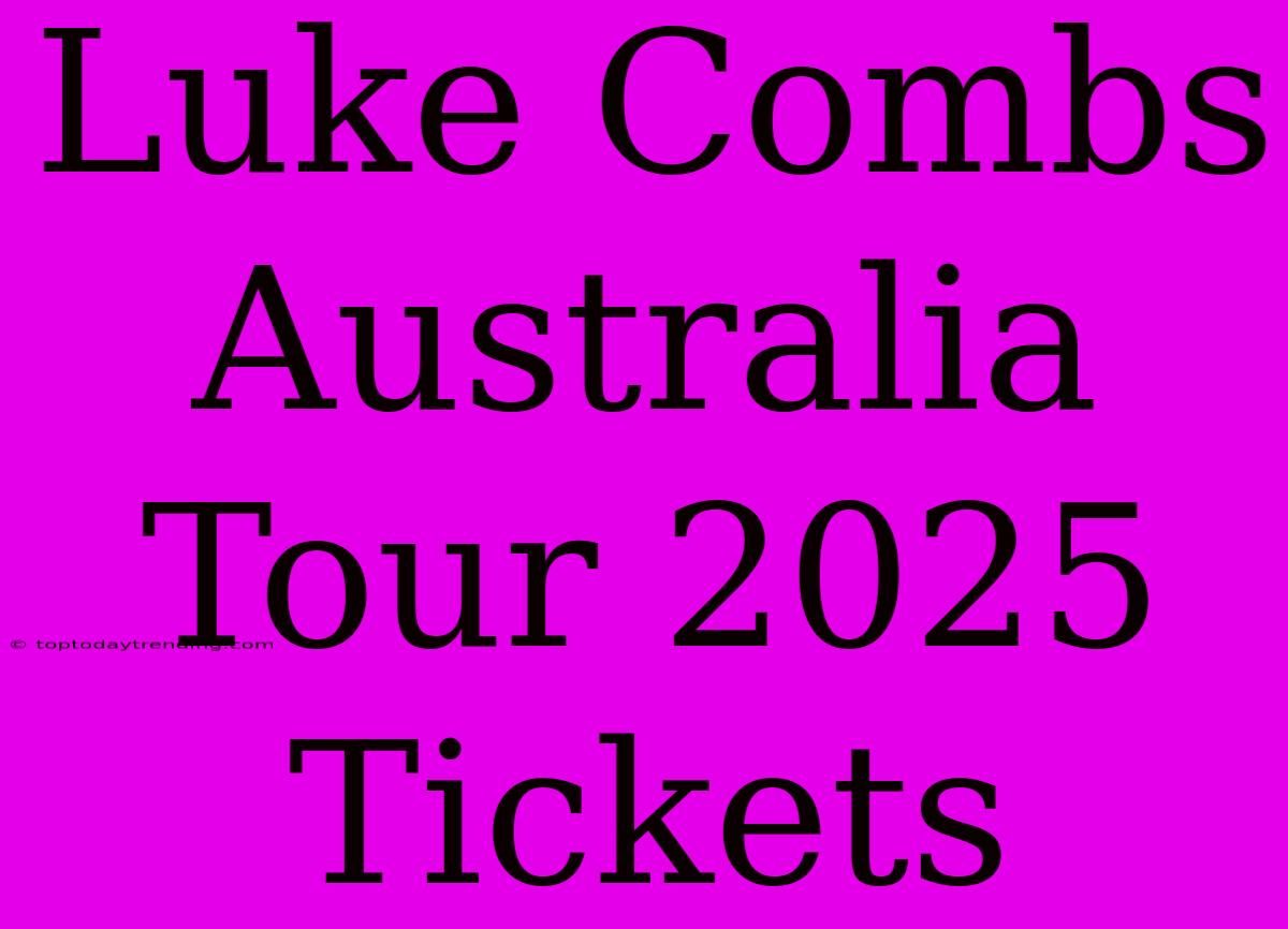 Luke Combs Australia Tour 2025 Tickets