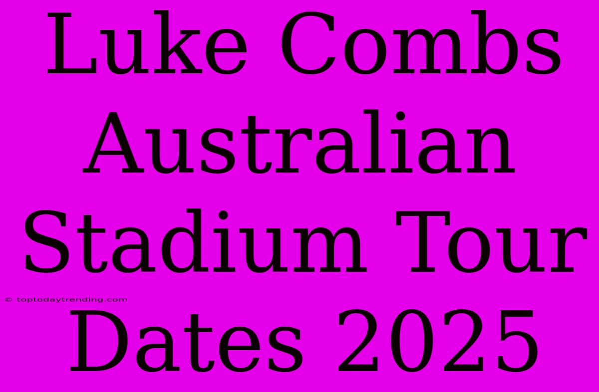 Luke Combs Australian Stadium Tour Dates 2025