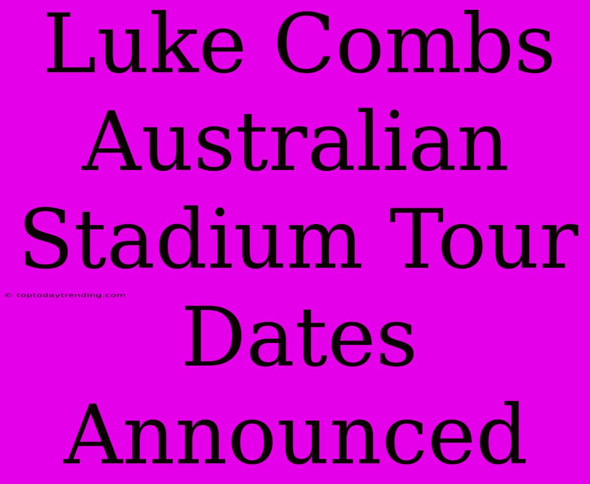 Luke Combs Australian Stadium Tour Dates Announced