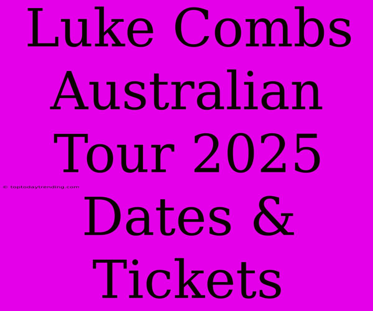 Luke Combs Australian Tour 2025 Dates & Tickets