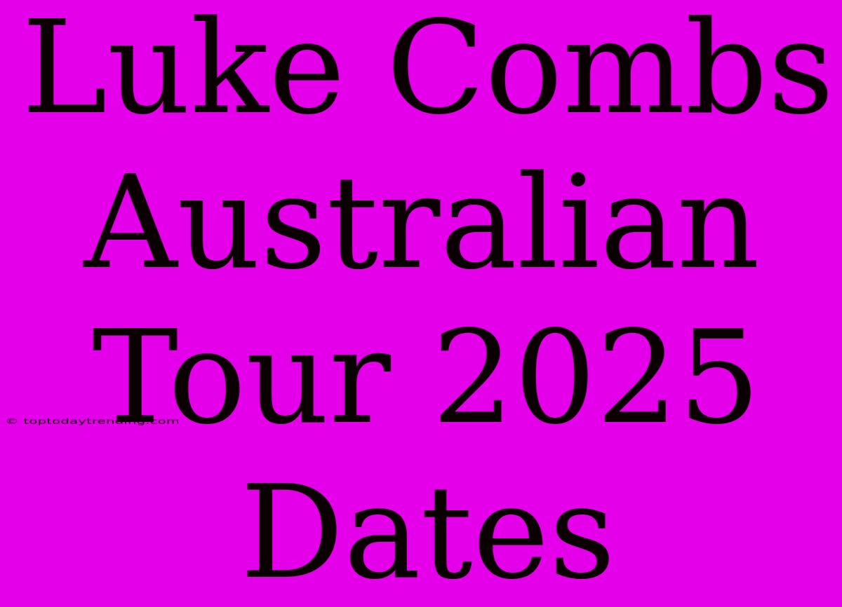 Luke Combs Australian Tour 2025 Dates