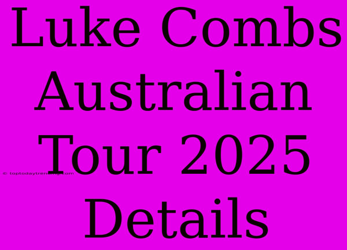 Luke Combs Australian Tour 2025 Details