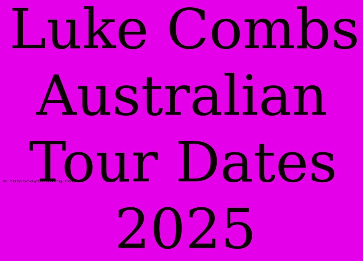 Luke Combs Australian Tour Dates 2025