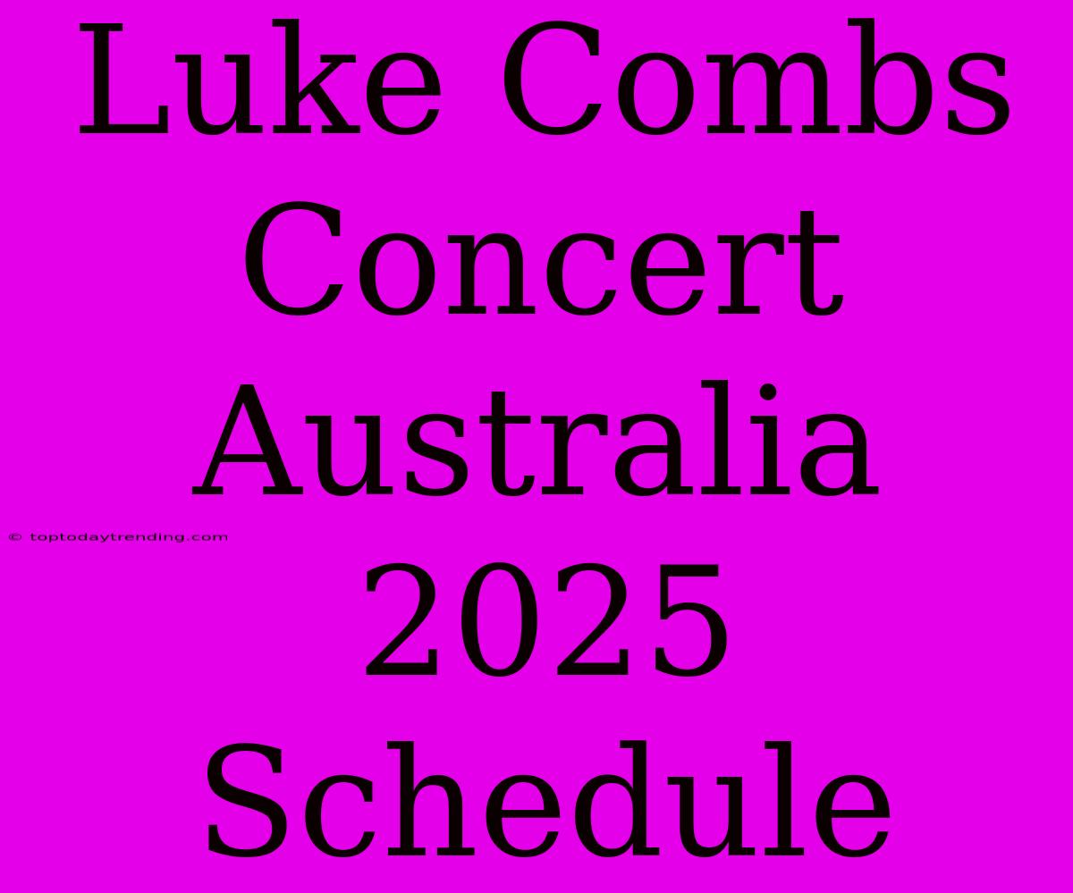 Luke Combs Concert Australia 2025 Schedule