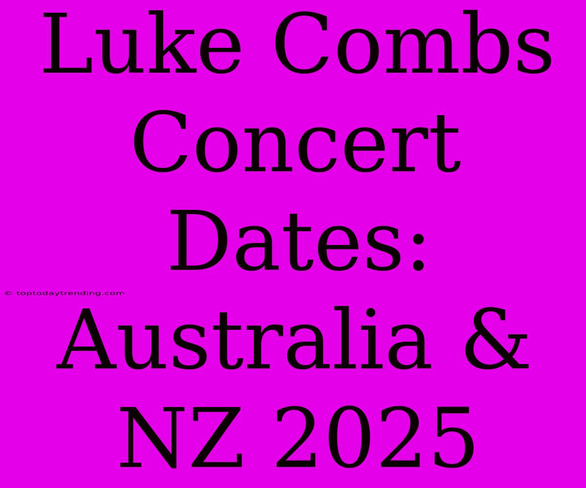 Luke Combs Concert Dates: Australia & NZ 2025