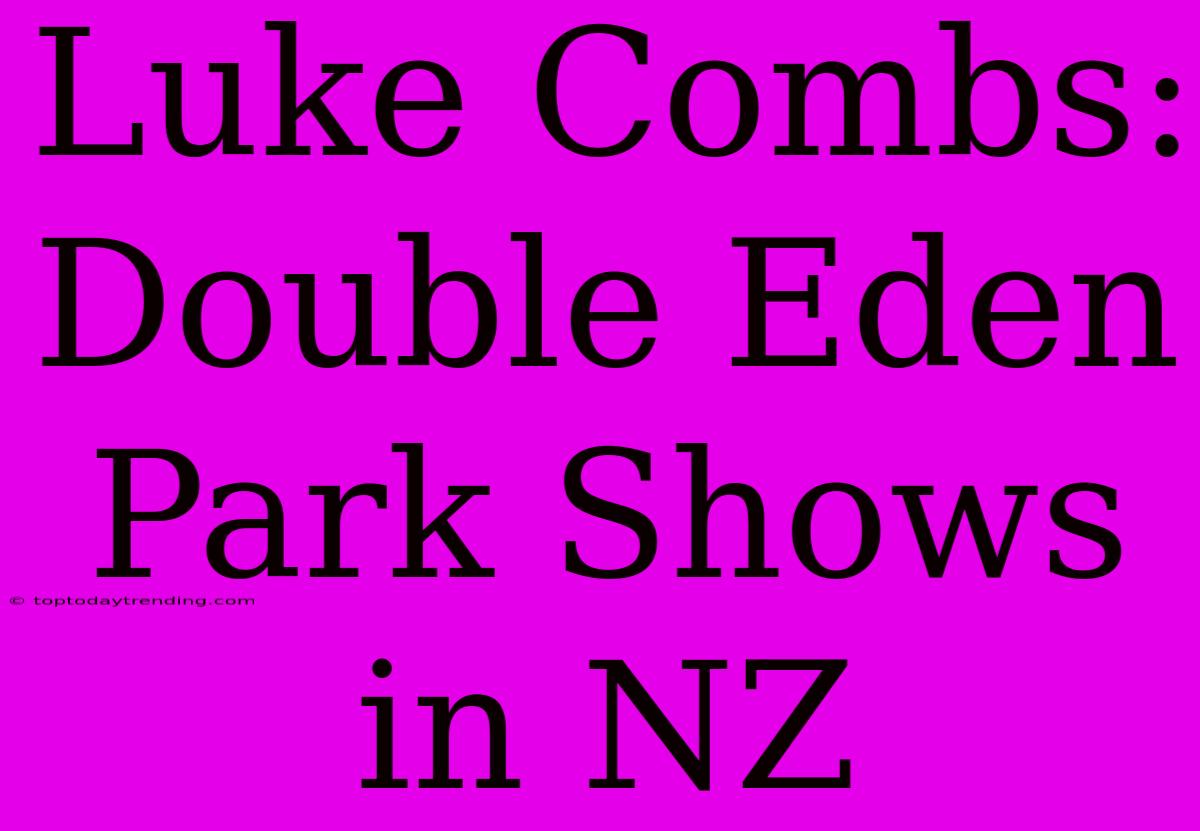 Luke Combs: Double Eden Park Shows In NZ