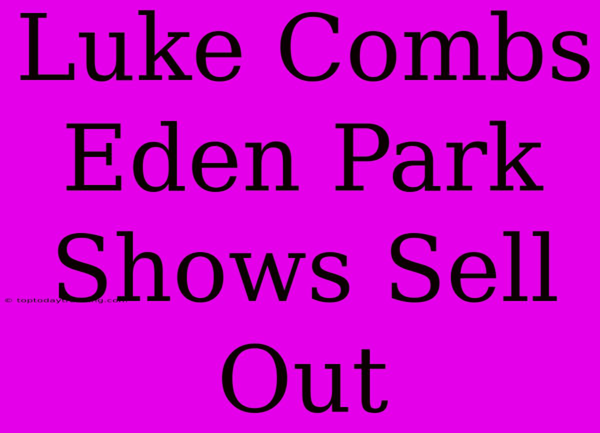 Luke Combs Eden Park Shows Sell Out