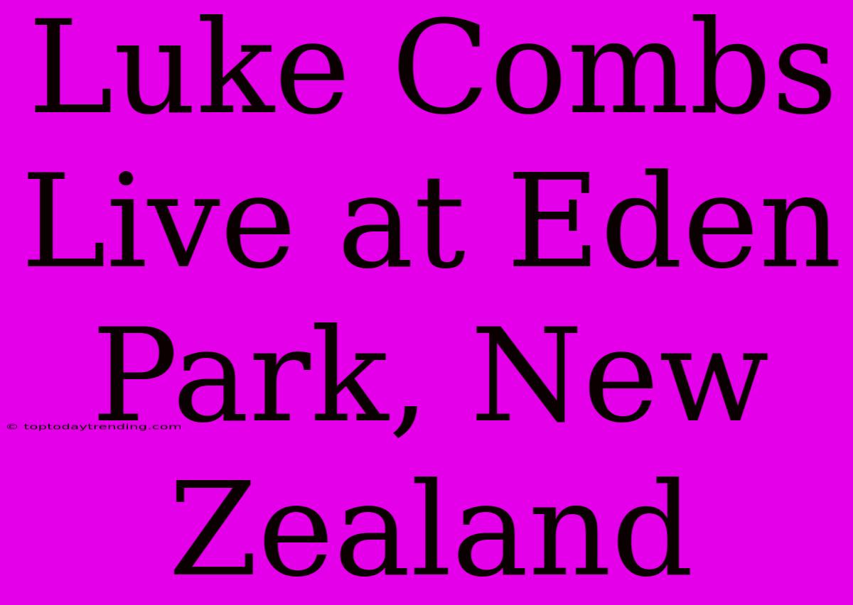 Luke Combs Live At Eden Park, New Zealand