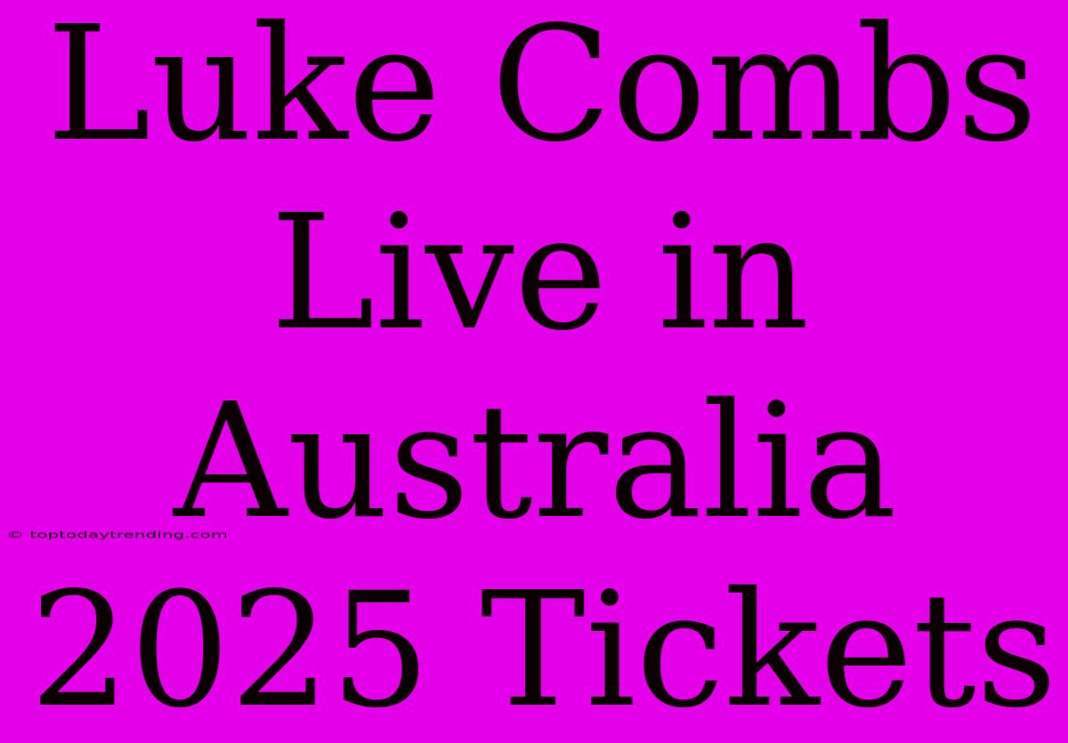 Luke Combs Live In Australia 2025 Tickets