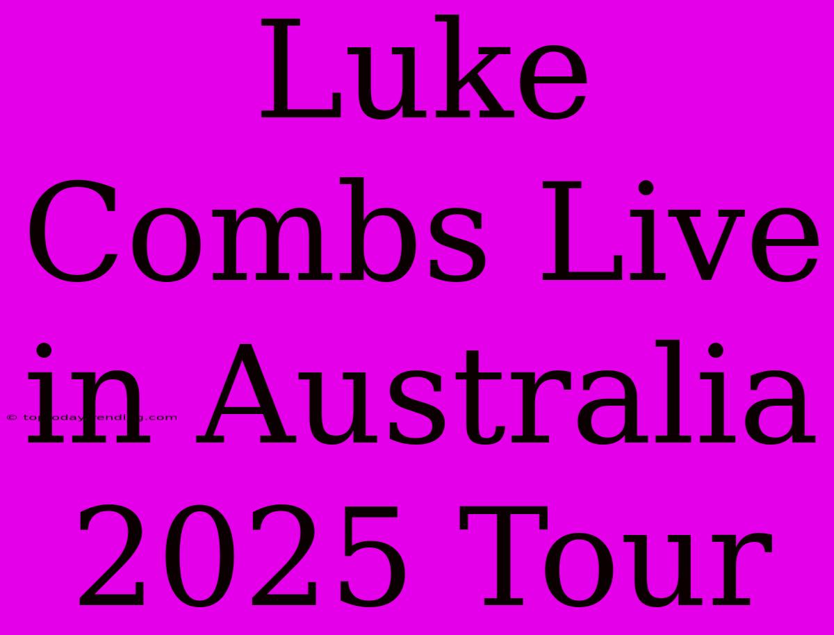 Luke Combs Live In Australia 2025 Tour