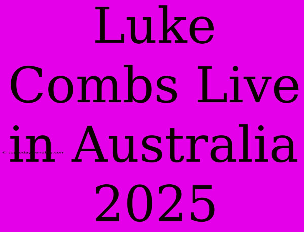 Luke Combs Live In Australia 2025