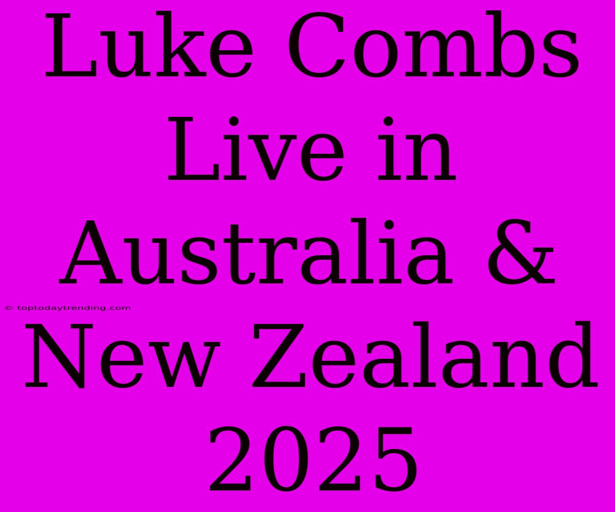 Luke Combs Live In Australia & New Zealand 2025