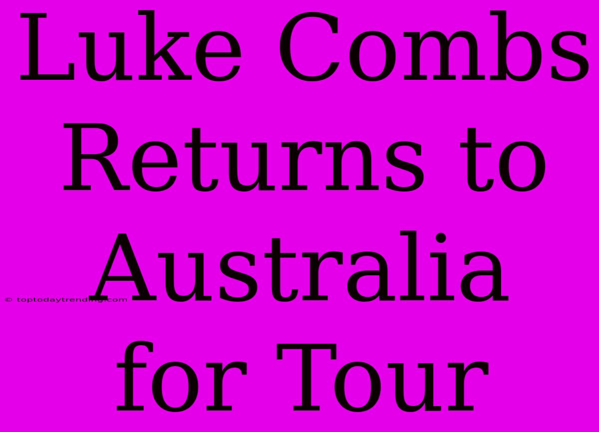 Luke Combs Returns To Australia For Tour