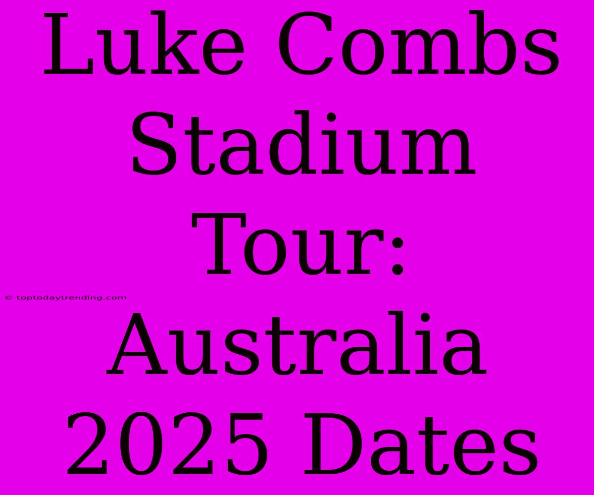 Luke Combs Stadium Tour: Australia 2025 Dates