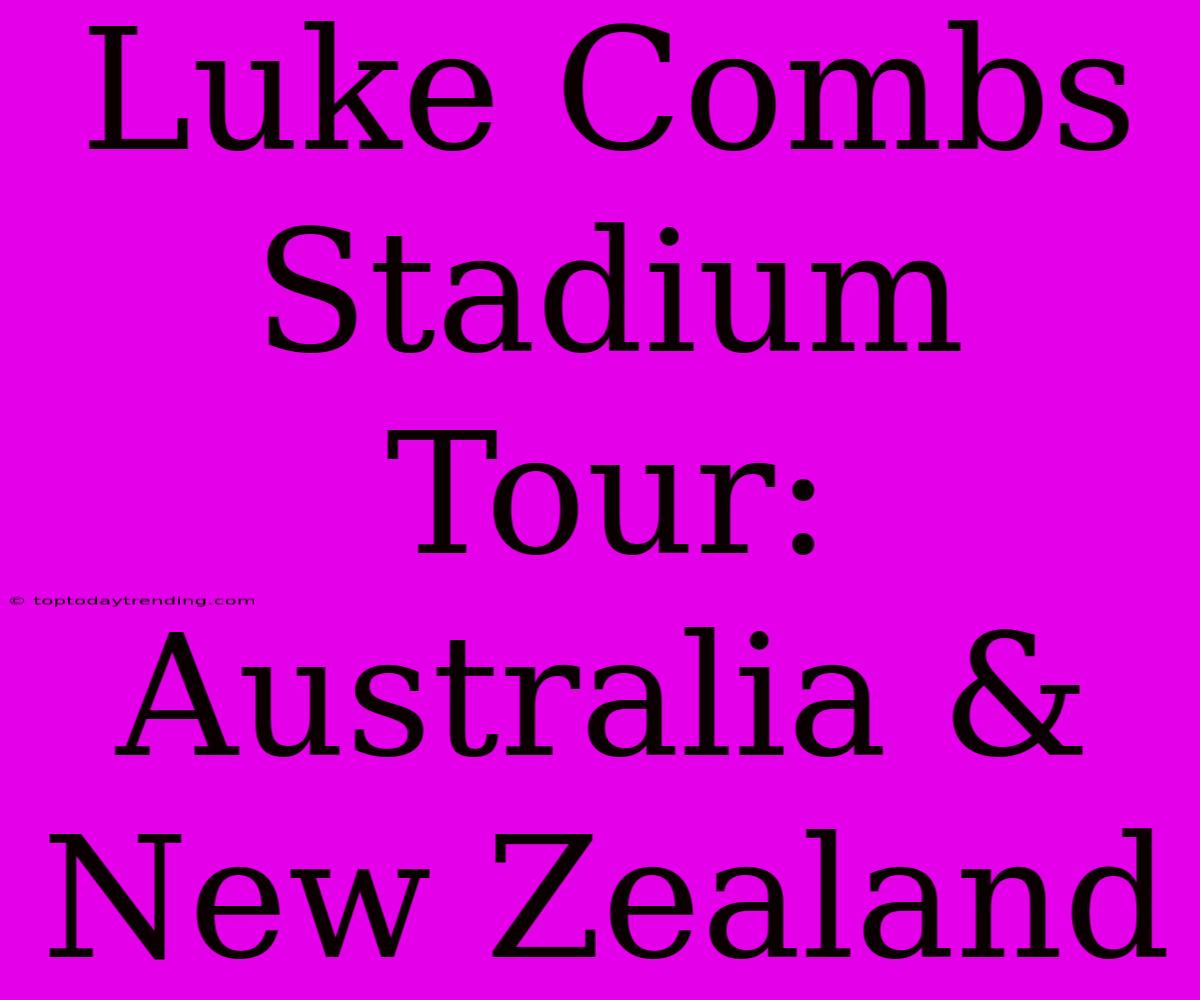 Luke Combs Stadium Tour: Australia & New Zealand