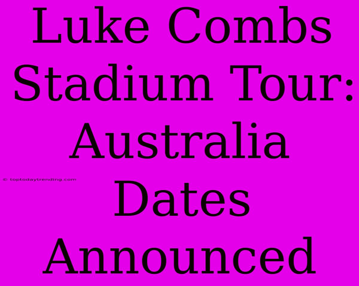 Luke Combs Stadium Tour: Australia Dates Announced