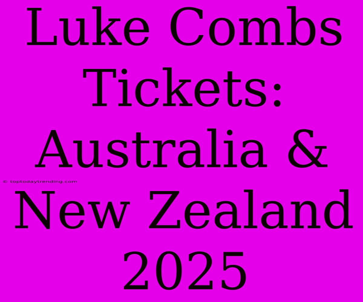 Luke Combs Tickets: Australia & New Zealand 2025