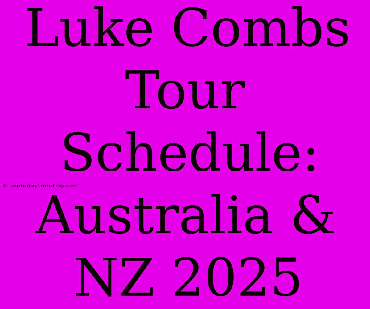 Luke Combs Tour Schedule: Australia & NZ 2025