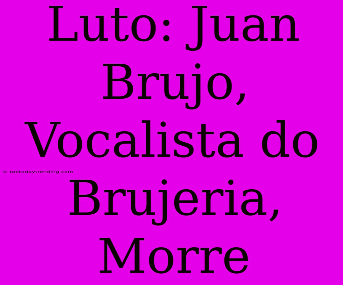 Luto: Juan Brujo, Vocalista Do Brujeria, Morre