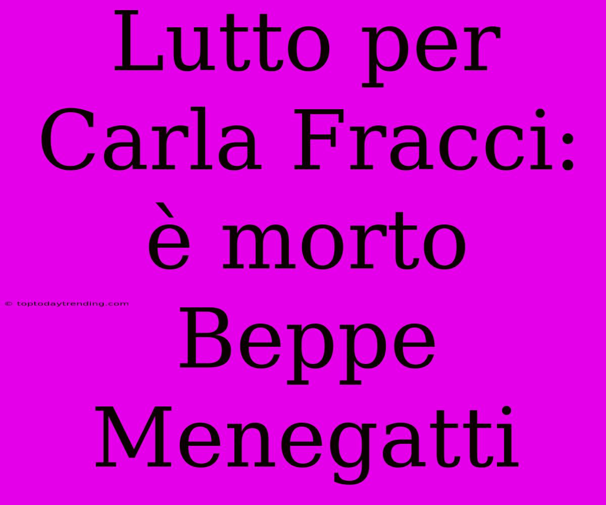 Lutto Per Carla Fracci: È Morto Beppe Menegatti